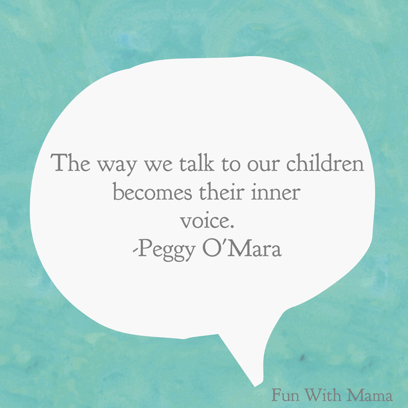 the way we talk to your children becomes their inner voice peggy omara parenting quotes