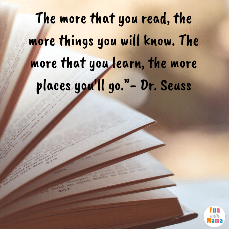 The more that you read the more things you will know. Dr Seuss quotes.