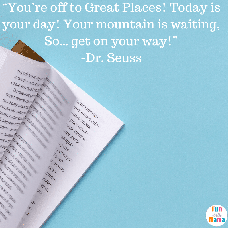 You're off to great places. Today is your day quote.