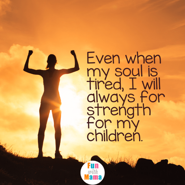 Even when my soul is tired, I will always find strength for my children. The best mom quotes. 