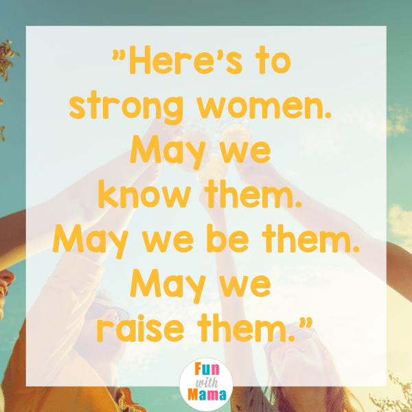 Strong Mother Quote: Here's to strong women. May we know them. May we raise them. May we be them. 