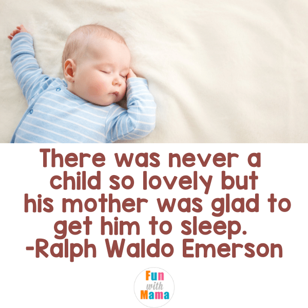 There was never a child so lovely but his mother was glad to get him to sleep. The best sleeping baby quotes. 