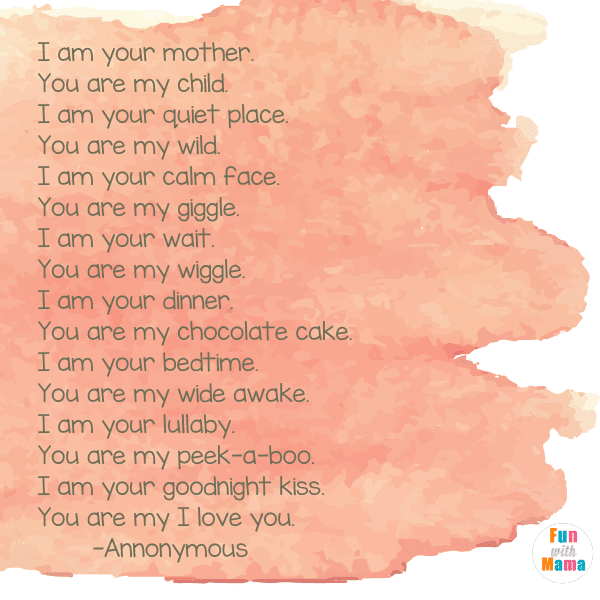 I am your mother. You are my child. I am your quiet place. You are my wild. I am your calm face. You are my giggle. I am your wait. You are my wiggle. I am your dinner. You are my chocolate cake. I am your bedtime. You are my wide awake. I am your lullaby. You are my peek-a-boo. I am your goodnight kiss. You are my I love you. The Best Sleeping Baby Quotes.
