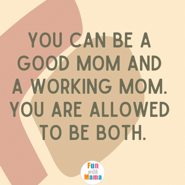 You can be a good mom and a working mom. You're allowed to be both. The best mom quotes. 