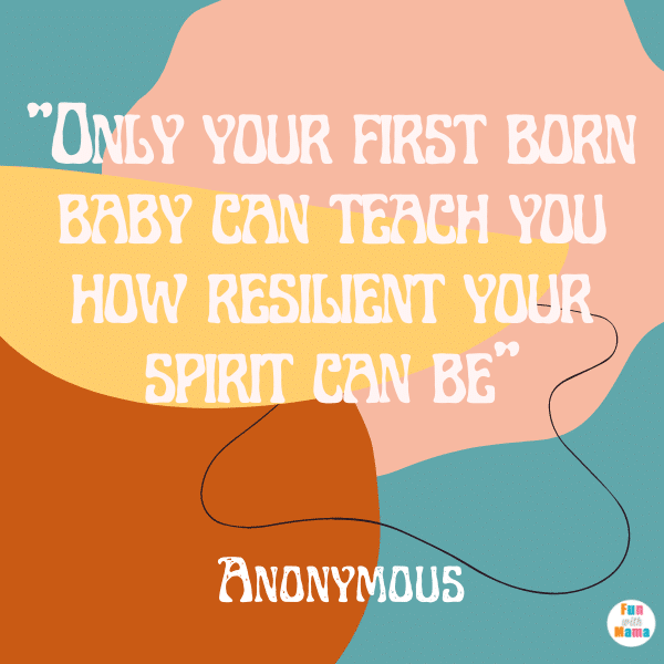 “Your firstborn baby may hold your hand for only a little while but it will hold your heart for the rest of your life” - Anonymous