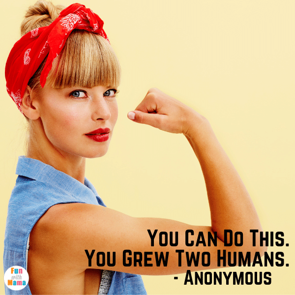 “You can do anything, you grew two humans” - Anonymous