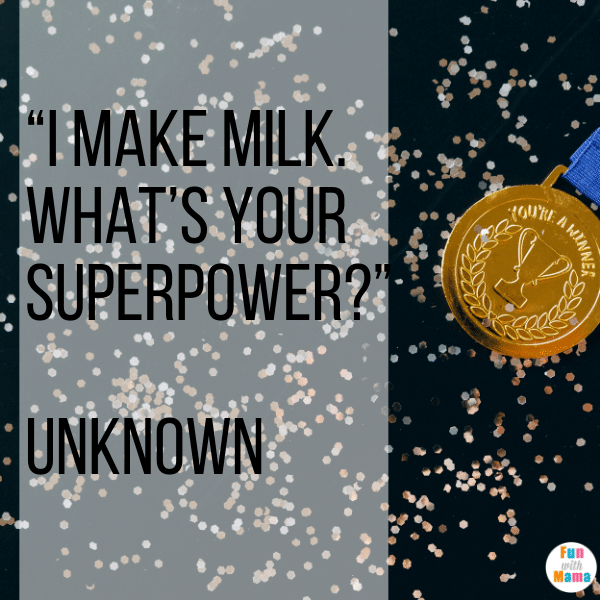 Breastfeeding Quotes: “I make milk. What’s your superpower?” —Unknown