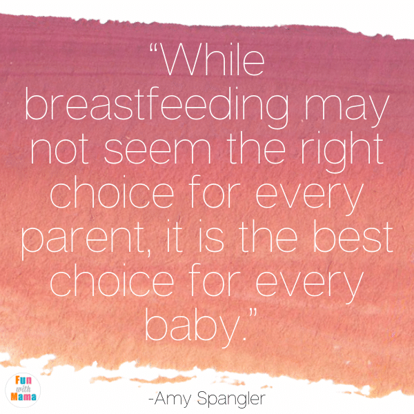 “While breastfeeding may not seem the right choice for every parent, it is the best choice for every baby.” -Amy Spangler