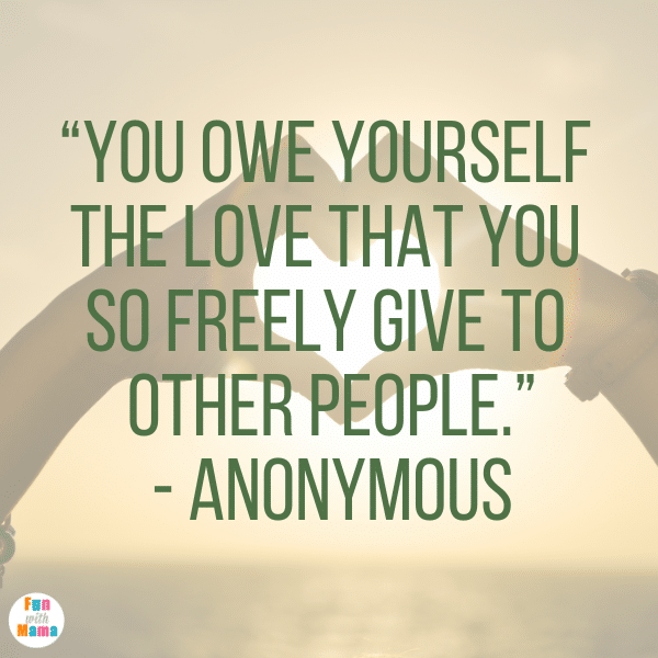 “You owe yourself the love that you so freely give to other people.” - Anonymous