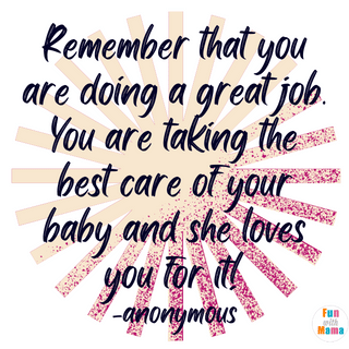 Formula Fed Quotes: Remember that you are doing a great job. You are taking the best care of your baby and she loves you for it! - Anonymous