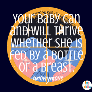 The Best Formula Fed Quotes: Your baby can and will thrive whether she is fed by a bottle or a breast-  anonymous