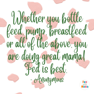 The Best Formula Fed Quotes: Whether you bottle feed, pump, breastfeed or all of the above, you are doing great momma! Fed is best. -Anonymous