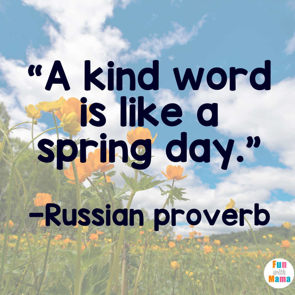 “A kind word is like a spring day.” —Russian proverb